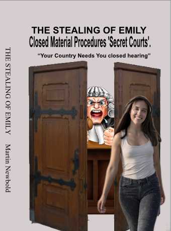 THE STEALING OF EMILY - Closed Material Procedures ('secret courts') by Martin Newbold